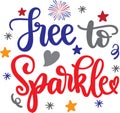 Free to sparkle, happy 4th of july, america patriotic, american flag vector illustration file Royalty Free Stock Photo