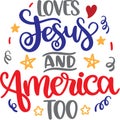 Loves jesus and america too, america patriotic, happy 4th of july, american flag vector illustration file Royalty Free Stock Photo