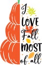 I love fall most of all, happy fall, thanksgiving day, happy harvest, vector illustration file Royalty Free Stock Photo