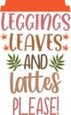 Leggings leaves and lattes please, happy fall, thanksgiving day, happy harvest, vector illustration file Royalty Free Stock Photo