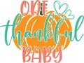 One thankful baby, happy fall, thanksgiving day, happy harvest, vector illustration file