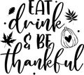 Eat drink and be thankful, happy fall, thanksgiving day, happy harvest, vector illustration file Royalty Free Stock Photo