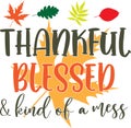 Thankful blessed kind of a mess, happy fall, thanksgiving day, happy harvest, vector illustration file Royalty Free Stock Photo