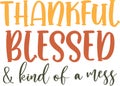 Thankful blessed kind of a mess, happy fall, thanksgiving day, happy harvest, vector illustration file Royalty Free Stock Photo
