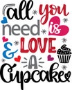 All you need is love and a cupcake, be mine, valentines day, heart, love, be my valentine, holiday, vector illustration file Royalty Free Stock Photo