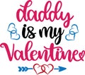 Daddy is my valentine, valentines day, heart, love, be mine, holiday, vector illustration file Royalty Free Stock Photo