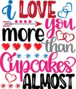 I love you more than cupcakes almost, valentines day, heart, love, be mine, holiday, vector illustration file Royalty Free Stock Photo