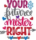 Your future mister right, valentines day, heart, love, be mine, holiday, vector illustration file Royalty Free Stock Photo