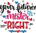 Your future mister right, valentines day, heart, love, be mine, holiday, vector illustration file Royalty Free Stock Photo