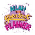 Allah the greatest planner. Islamic quote.