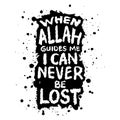 When Allah guides me ican never be lost. Islamic quote.