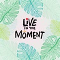Hand drawn lettering quote Live in the moment. Royalty Free Stock Photo