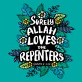 Surly Allah loves the repenters. Hand drawn lettering. Islamic quote.