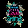 Surly Allah loves the repenters. Hand drawn lettering. Islamic quote.