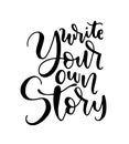 Write your own story, hand lettering inscription, motivation and inspiration positive quote Royalty Free Stock Photo