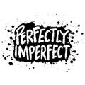 Perfectly Imperfect. Grunge brush lettering.