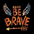 Be brave. Inspirational quote. Hand drawn lettering. Royalty Free Stock Photo