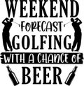 Weekend forecast golfing with a chance of beer, funny golf dad, father, dad, father s day, golfing, bonus dad Royalty Free Stock Photo
