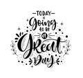 Today is going to be a great day - hand lettering positive quote Royalty Free Stock Photo