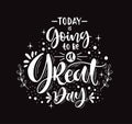 Today is going to be a great day - hand lettering positive quote Royalty Free Stock Photo