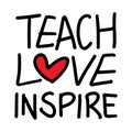 Teach love inspire motivational quote. Hand drawn beautiful lettering. Royalty Free Stock Photo