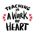 Teaching is a work of heart. Inspirational quote. Hand drawn lettering. Royalty Free Stock Photo