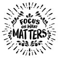 Focus on what matters. Inspirational quote. Hand drawn vintage lettering. Royalty Free Stock Photo