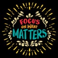 Focus on what matters. Inspirational quote. Hand drawn vintage lettering. Royalty Free Stock Photo