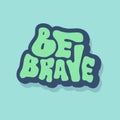 unique hand drawn vector lettering of be brave word Royalty Free Stock Photo