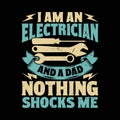 I Am An Electrician And A Dad Nothing Shocks Me Funny Vintage Dad Lover Electrician T-shirt Design Royalty Free Stock Photo