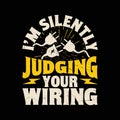 I\'m Silently Judging Your Wiring Funny Electrician T-Shirt Design Royalty Free Stock Photo