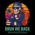 Bruh We Back First Day Of School Funny Skeleton Student Illustration Design Royalty Free Stock Photo