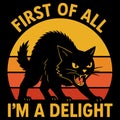 First Of All I\'m A Delight Funny Black Cat Illustration With Bold Attitude Design Royalty Free Stock Photo