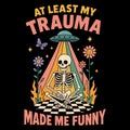 At Least My Trauma Made Me Funny Dark Humor Skeleton Illustration Royalty Free Stock Photo