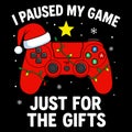 I Paused My Game Just For The Gifts Funny Christmas Gamer Illustration Royalty Free Stock Photo