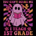 You Cant Scare Me I Teach 1st Grade Funny Teacher Halloween Humor Design Royalty Free Stock Photo
