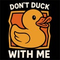 Dont Duck With Me Funny Duck Pun Humor Cartoon Animal Attitude Warning Design Royalty Free Stock Photo