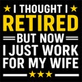 I Thought I Retired Funny Husband Wife Marriage Humor Retirement Design Royalty Free Stock Photo