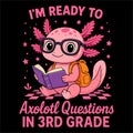 Im Ready To Axolotl Questions In 3rd Grade Funny Teacher Student School Design Royalty Free Stock Photo