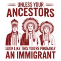 Unless Your Ancestors Look Like This Immigrant Rights Humor Design Royalty Free Stock Photo