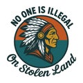 No One Is Illegal Go Stolen Land Native Chief Awareness Design Royalty Free Stock Photo