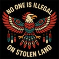 No One Is Illegal On Stolen Land Native Eagle Tribal Art Design Royalty Free Stock Photo