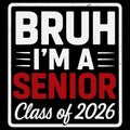 Bruh Im A Senior Class Of 2026 Funny Graduation Quote Retro Typography High School Senior Humor Illustration Design Royalty Free Stock Photo
