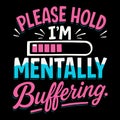 Please Hold Im Mentally Buffering Funny Overstimulated Quote Modern Typography Illustration Design Royalty Free Stock Photo