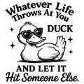Whatever Life Throws At You Duck And Let It Hit Someone Else Funny Duck Humor Illustration Design Royalty Free Stock Photo