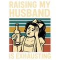 Raising My Husband Is Exhausting Funny Marriage Humor Sarcastic Wife Illustration Design Royalty Free Stock Photo