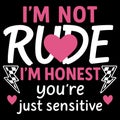 Im Not Rude Im Honest Youre Just Sensitive Funny Sarcastic Quote Bold Typography Design Royalty Free Stock Photo