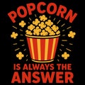 Popcorn Is Always The Answer Funny Movie Night Snack Lover Cinema Design Royalty Free Stock Photo