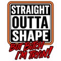 Straight Outta Shape But Im Tryin Funny Workout Motivation Gym Humor Quote Design Royalty Free Stock Photo