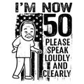 I\'M NOW 50 PLEASE SPEAK LOUDLY AND CLEARLY funny 50th birthday illustration with humor Royalty Free Stock Photo